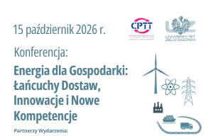 Konferencja:  „Energia dla Gospodarki: Łańcuchy Dostaw, Innowacje i Nowe Kompetencje”